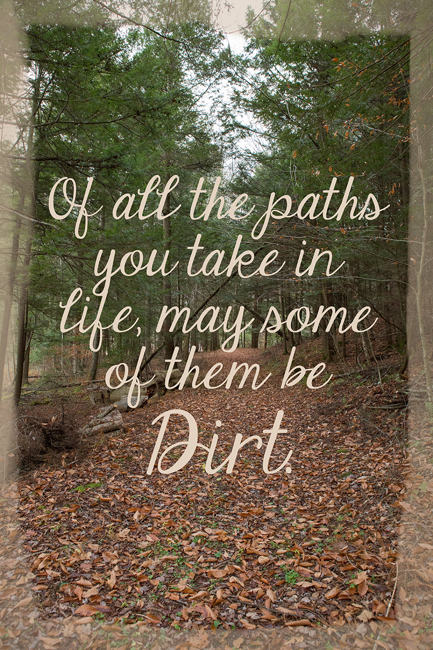 John-Muir-Of-All-The-Paths-You-Take-In-Life-Make-Sure-Some-Of-Them-Are-Dirt